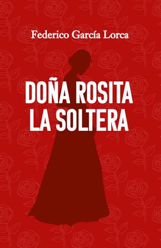 DOÑA ROSITA LA SOLTERA O EL LENGUAJE DE LAS FLORES: Edición para ESO y Bachillerato von Editorial Letra Minúscula